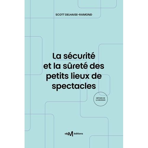 La Sécurité Et La Sûreté Des Petits Lieux De Spectacles - Recueil De Textes De Référence Pour Les Exploitants De Lieux De Spectacles De 5e Catégorie Aménagés Pour Les Représentations...