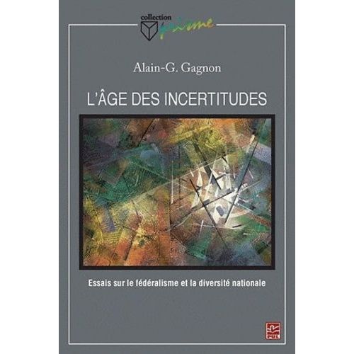 L'âge Des Incertitudes - Essais Sur Le Fédéralisme Et La Diversité Nationale