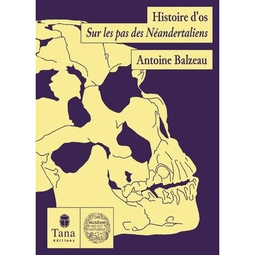 Histoire D'os - Sur Les Traces Des Néandertaliens