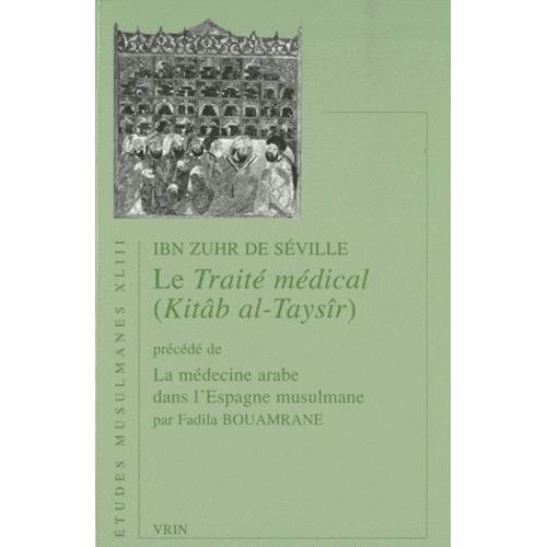 Le Traité Médical (Kitâb Al-Taysîr) - Précédé De La Médecine Arabe Dans L'espagne Musulmane