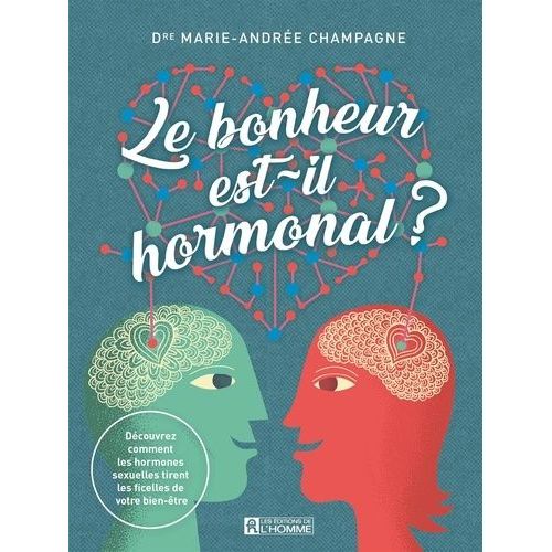 Le Bonheur Est-Il Hormonal ? - Découvrez Comment Les Hormones Sexuelles Tirent Les Ficelles De Votre Bien-Être