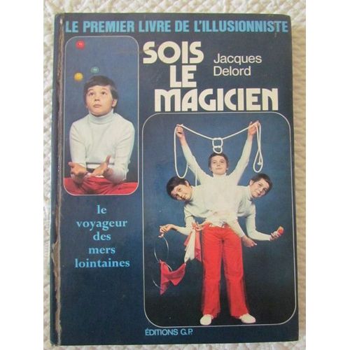 (1573) Livre Enfants "Sois Le Magicien, Le Premier Livre De L'illusionniste"  Par Jacques Delord De 1971