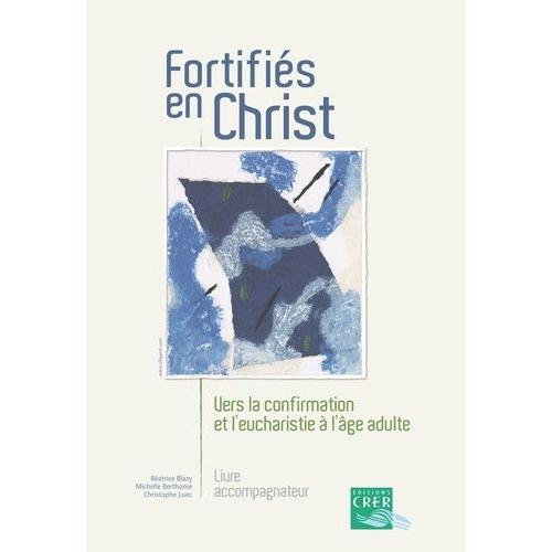 Fortifiés En Christ - Vers La Confirmation Et L'eucharistie À L'âge Adulte, Livre Accompagnateur