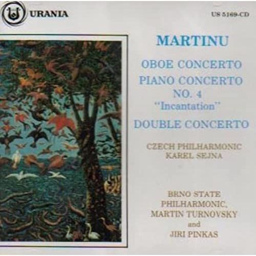 Martinu: Oboe Concerto / Piano Concerto No. 4 "Incantation" / Double Concerto For Two String Orchestras, Piano And Timpani