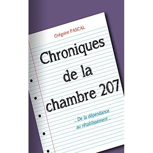 Chroniques De La Chambre 207 - De La Dépendance Au Rétablissement ...