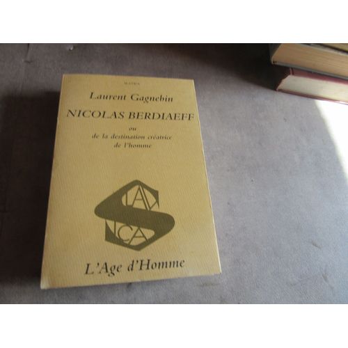 Laurent Gagnebin Nicolas Berdiaeff Ou De La Destination Creatrice De L Homme Edition Age D Homme Ref 9782825 103821
