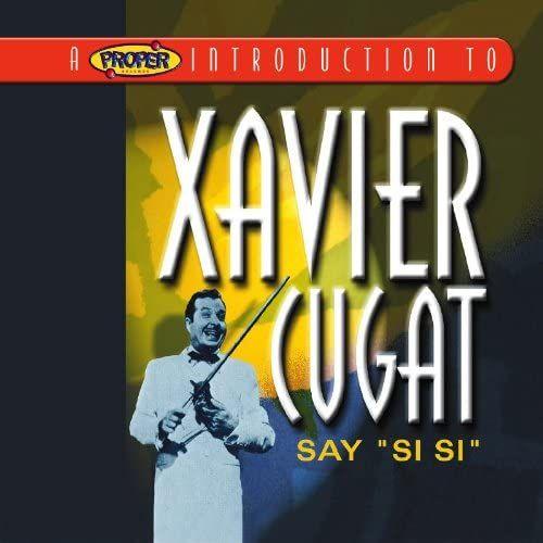 Proper Introduction To Xavier Cugat: Say Si Si