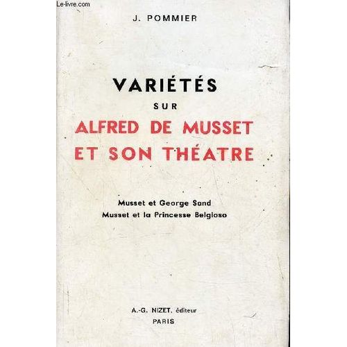 Variétés Sur Alfred De Musset Et Son Théâtre - Musset Et George Sand - Musset Et La Princesse Belgioso