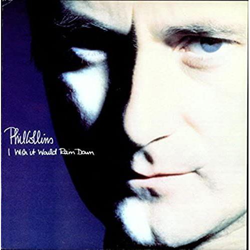 Phil Collins / I Wish It Would Rain Down