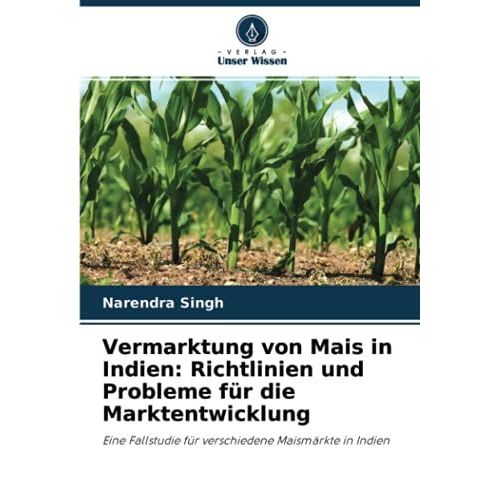 Vermarktung Von Mais In Indien: Richtlinien Und Probleme Für Die Marktentwicklung