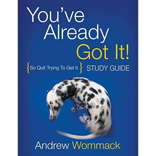 You've Already Got It! Study Guide: So Quit Trying To Get It.