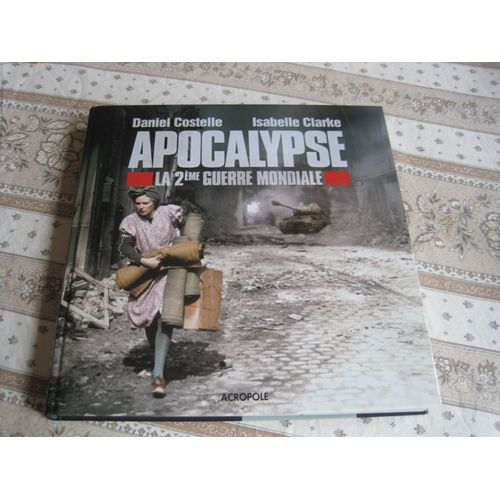 Apocalypse La Deuxième Guerre Mondiale Daniel Costelle Isabelle Clarke