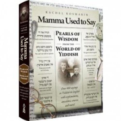 Mamma Used To Say . Pearls Of Wisdom From The World Of Yiddish.