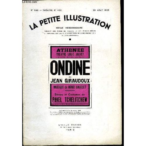 La Petite Illustration - Nouvelle Série N° 933 - Théatre N° 465 - Ondine, Pièce En Trois Actes Par Jean Giraudoux, D Après Le Conte De Frédéric De La Motte Fouqué