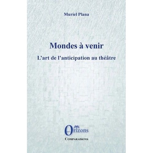 Mondes À Venir - L'art De L'anticipation Au Théâtre