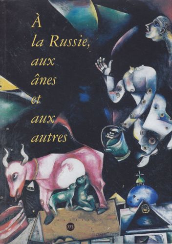 A La Russie, Aux Ânes Et Aux Autres Un Chef D'oeuvre De Marc Chagall