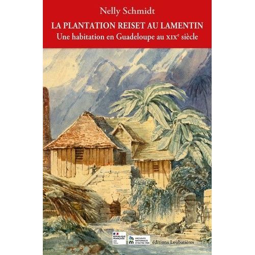 La Plantation Reiset Au Lamentin - Une Habitation En Guadeloupe Au Xixe Siècle