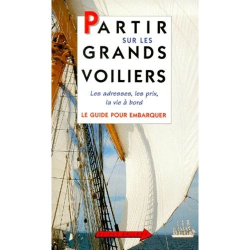 Partir Sur Les Grands Voiliers - Le Guide Pour Embarquer