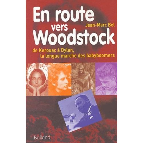 En Route Vers Woodstock - De Kerouac À Dylan, La Longue Marche Des Babyboomers