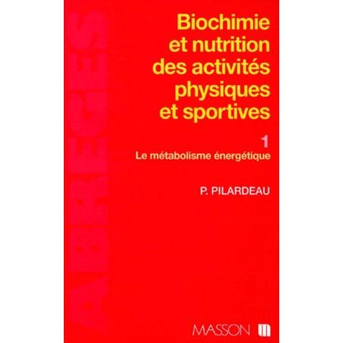 Biochimie & Nutrition Des Activités Physiques Et Sportives - Tome 1, Le Métabolisme Énergétique