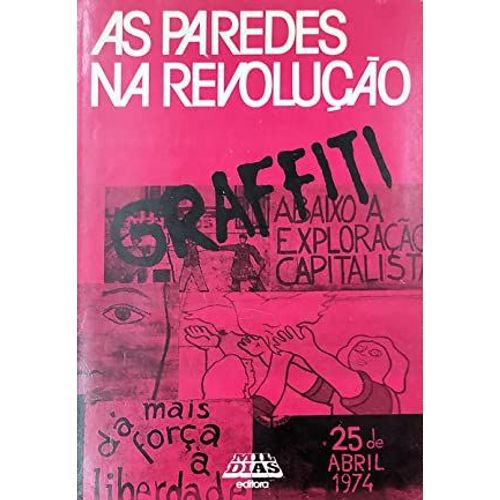 As Paredes Na Revolução: Graffiti, Mil Dias Editora E Sérgio Guimarães. Abril. 1978