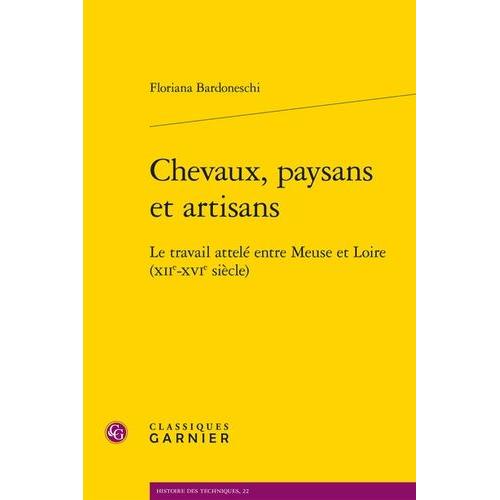 Chevaux, Paysans Et Artisans - Le Travail Attelé Entre Meuse Et Loire (Xiie-Xvie Siècles)