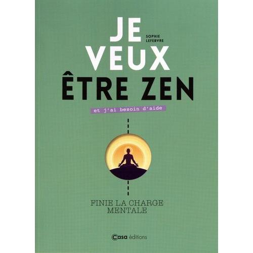 Je Veux Être Zen Et J'ai Besoin D'aide - Finie La Charge Mentale