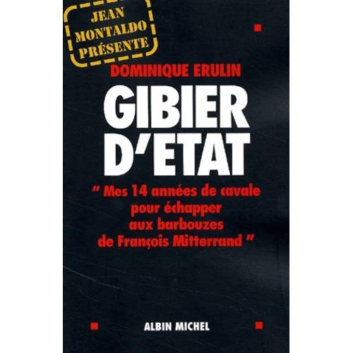 Gibier D'etat - Mes 14 Années De Cavale Pour Échapper Aux Barbouzes De François Mitterrand