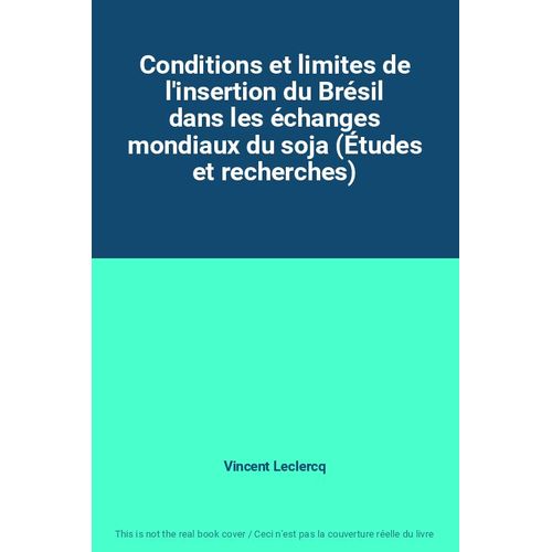 Conditions Et Limites De L'insertion Du Brésil Dans Les Échanges Mondiaux Du Soja (Études Et Recherches)