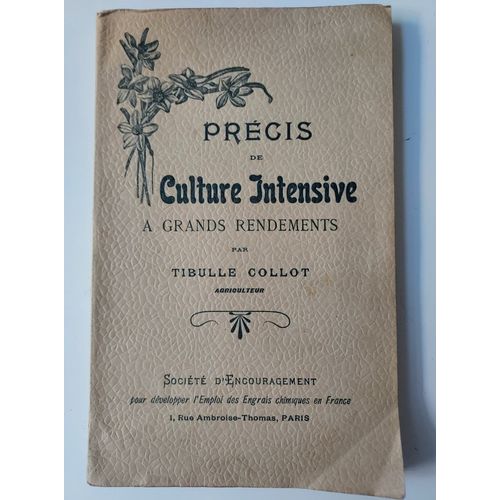 Livre Rare Agriculture De 1901 , Précis De Culture Intensive A Grands Rendements Par Tibulle Collot Agriculteur,Édité Par Société D Encouragement Pour Développer Les Angrais Chimiques En France