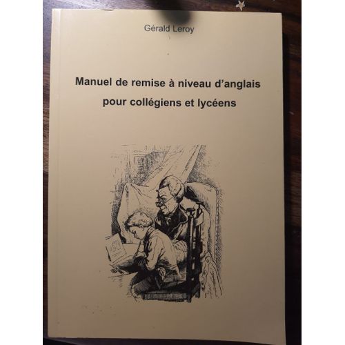 Manuel De Remise A Niveau D'anglais Pour Collégiens Et Lycéens Gérald Leroy