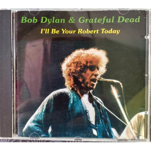 Bob Dylan & Grateful Dead " I'll Be Your Robert Today "