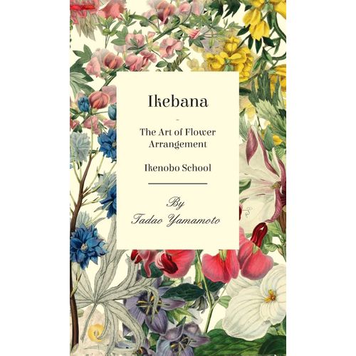 Ikebana - The Art Of Flower Arrangement - Ikenobo School