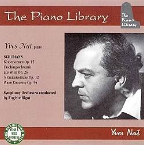 Yves Nat Schumann: Kinderszenen; Faschingsschwank Aus Wien; 3 Fantasiestücke Op. 12; Piano Concerto Op. 54 - The Piano Library