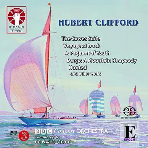 Hubert Clifford: The Cowes Suite, A Pageant Of Youth, Voyage At Dusk, Hunted And Other Works