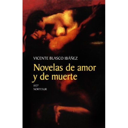 Blasco Ibáñez, V: Novelas De Amor Y De Muerte