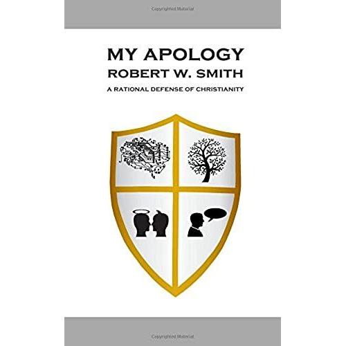 My Apology: A Rational Defense Of Christianity