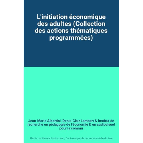 L'initiation Économique Des Adultes (Collection Des Actions Thématiques Programmées)