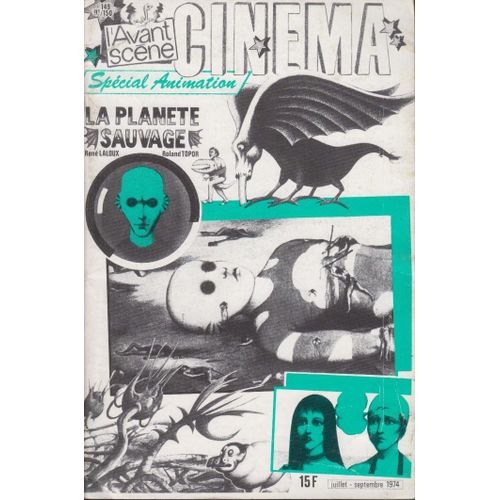 L 'avant-Scène Cinéma N°149 Et 150 _ Spécial Animation : "La Planète Sauvage", Film De René Laloux Et Roland Topor (Revue 82 Pages) _ Juillet / Septembre 1974