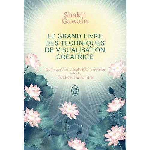 Le Grand Livre Des Techniques De Visualisation Créatrice - Techniques De Visualisation Créatrice Suivi De Vivez Dans La Lumière