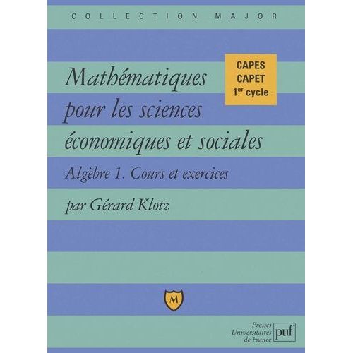 Mathématiques Pour Les Sciences Économiques Et Sociales - Tome 1, Algèbre, Cours Et Exercices