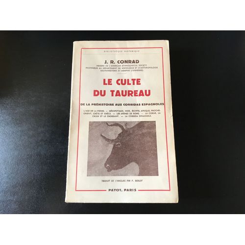 J.R. Conrad - Le Culte Du Taureau - De La Préhistoire Aux Corridas Espagnoles - Avec 40 Dessins (Édition Originale - Payot - Février 1961)