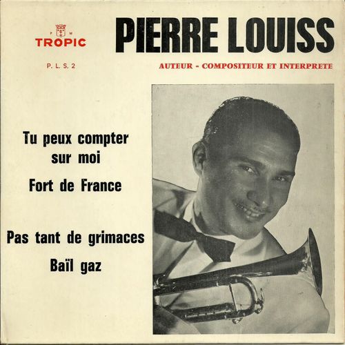 Pierre Louiss (Martinique) : Tu Peux Compter Sur Moi - Fort-De-France / Pas Tant De Grimaces - Bail Gaz (Pochette Dédicacée Au Verso)