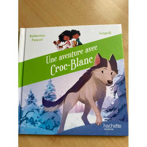 Une Aventure Avec Croc-Blanc Katherine Pancol Et Lespelli