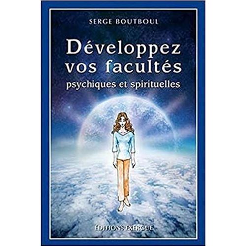 Développez Vos Facultés - Psychiques Et Spirituelles - Serge Boutboul
