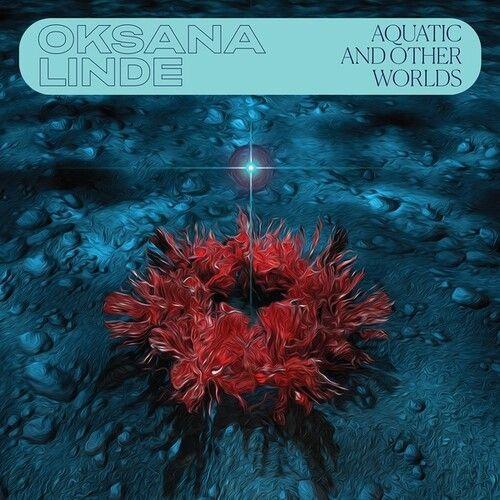 Oksana Linde - Aquatic & Other Worlds [Vinyl]