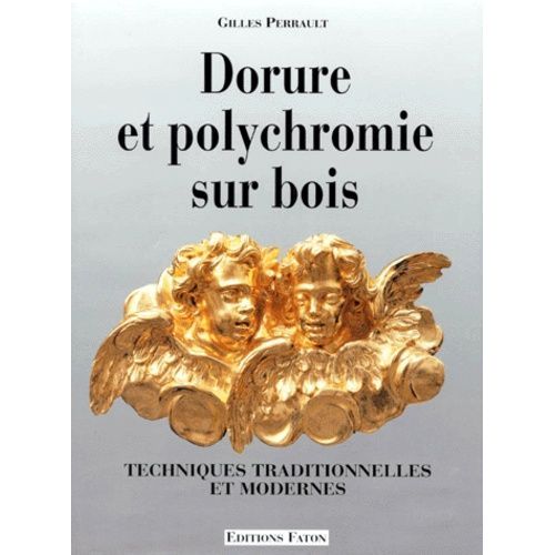 Dorure Et Polychromie Sur Bois - Techniques Traditionnelles Et Modernes