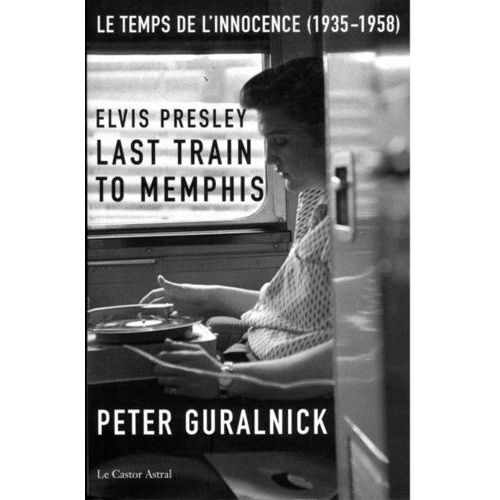 Elvis Presley, Last Train To Memphis - Le Temps De L'innocence (1935-1958)