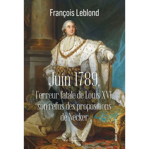 Juin 1789 - L'erreur Fatale De Louis Xvi, Son Refus Des Propositions De Necker
