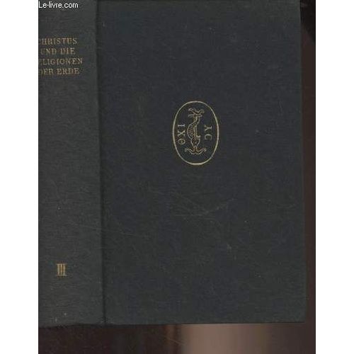 Christus Und Die Religionen Der Erde, Handbuch Der Religionsgeschichte - Iii. Band